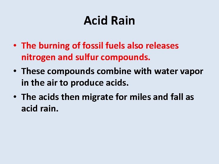 Acid Rain • The burning of fossil fuels also releases nitrogen and sulfur compounds.