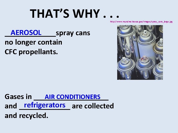 THAT’S WHY. . . http: //www. roundrocktexas. gov/images/spray_cans_large. jpg AEROSOL _______spray cans no longer