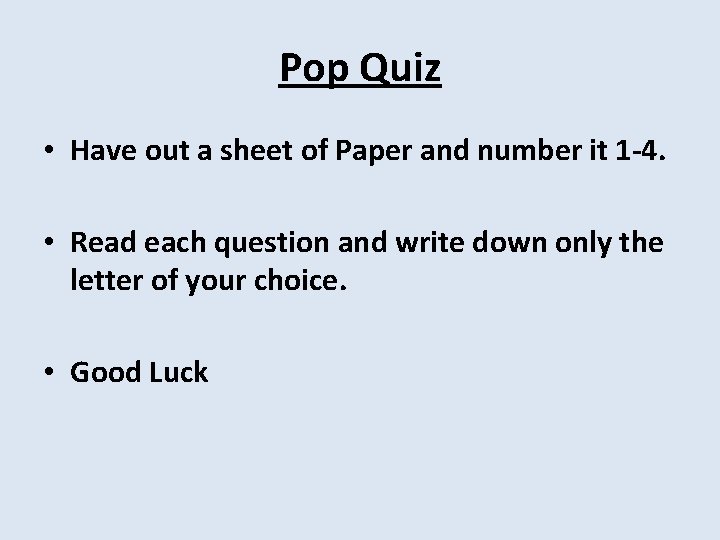Pop Quiz • Have out a sheet of Paper and number it 1 -4.