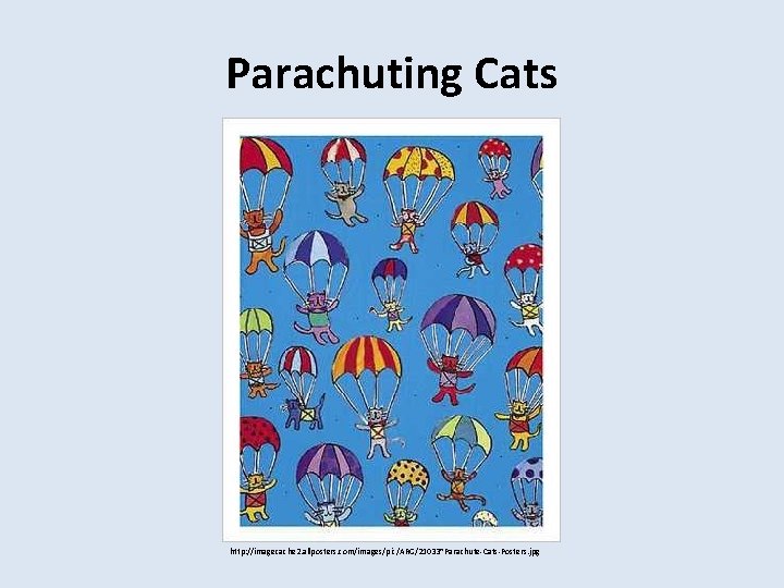 Parachuting Cats http: //imagecache 2. allposters. com/images/pic/ARG/21033~Parachute-Cats-Posters. jpg 