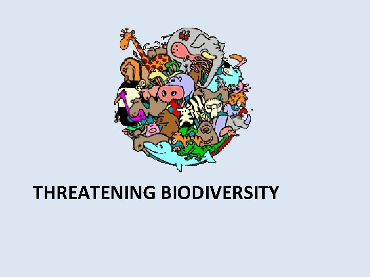 THREATENING BIODIVERSITY 