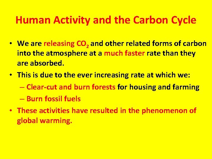 Human Activity and the Carbon Cycle • We are releasing CO 2 and other