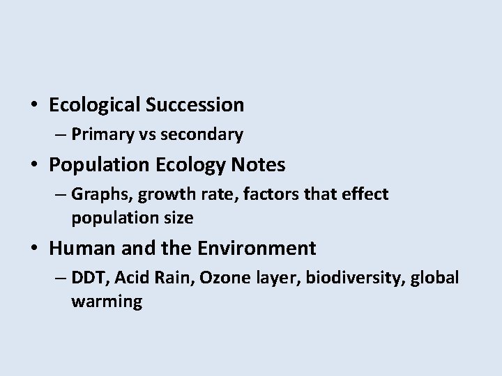  • Ecological Succession – Primary vs secondary • Population Ecology Notes – Graphs,