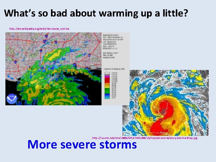 What’s so bad about warming up a little? http: //en. wikipedia. org/wiki/Hurricane_Katrina More severe
