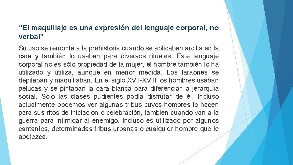 “El maquillaje es una expresión del lenguaje corporal, no verbal” Su uso se remonta