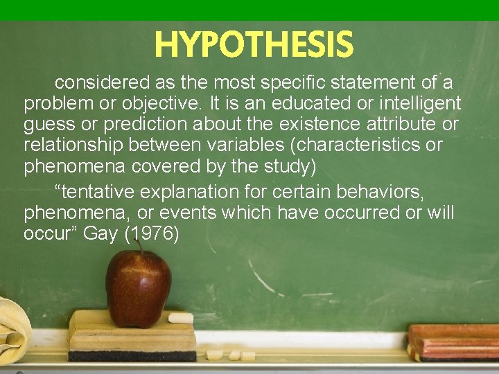 HYPOTHESIS considered as the most specific statement of a problem or objective. It is