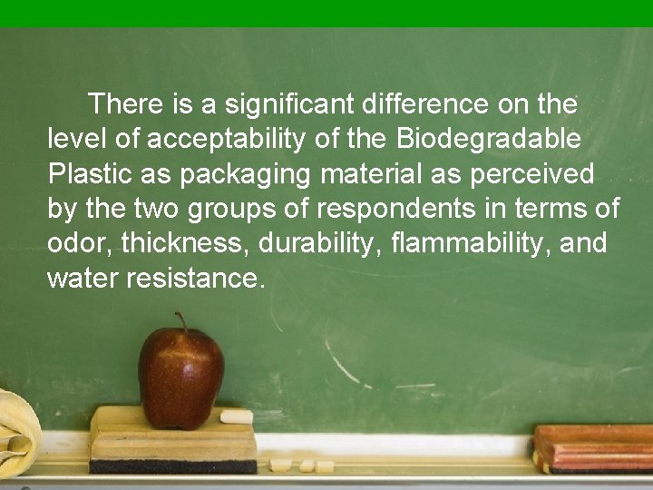 There is a significant difference on the level of acceptability of the Biodegradable Plastic