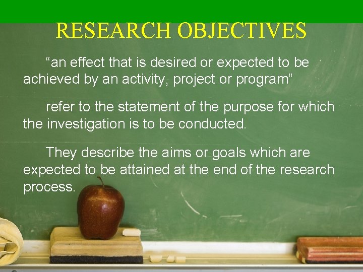 RESEARCH OBJECTIVES “an effect that is desired or expected to be achieved by an