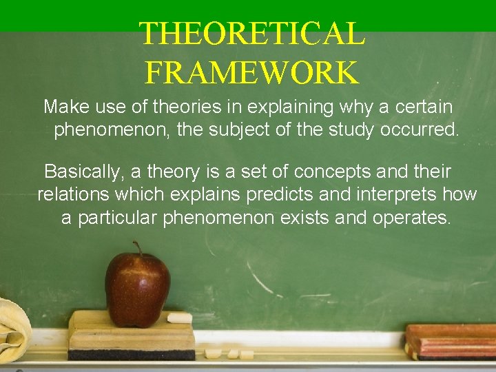 THEORETICAL FRAMEWORK Make use of theories in explaining why a certain phenomenon, the subject