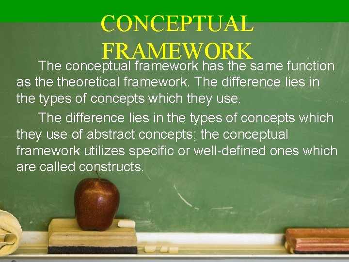 CONCEPTUAL FRAMEWORK The conceptual framework has the same function as theoretical framework. The difference