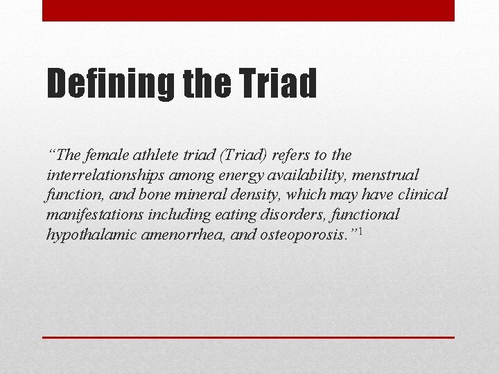 Defining the Triad “The female athlete triad (Triad) refers to the interrelationships among energy