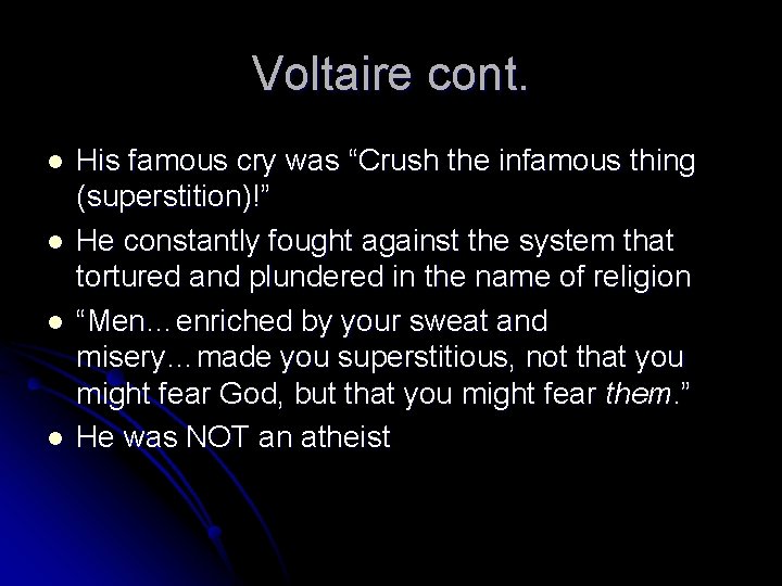 Voltaire cont. l l His famous cry was “Crush the infamous thing (superstition)!” He