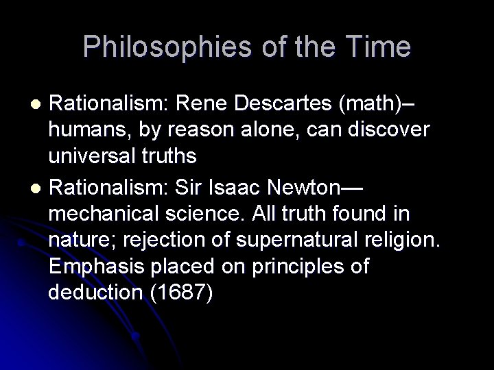 Philosophies of the Time Rationalism: Rene Descartes (math)– humans, by reason alone, can discover