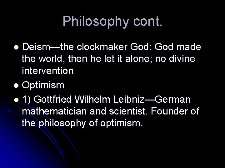 Philosophy cont. Deism—the clockmaker God: God made the world, then he let it alone;