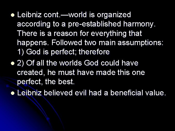 Leibniz cont. —world is organized according to a pre-established harmony. There is a reason