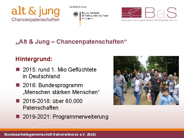 „Alt & Jung – Chancenpatenschaften“ Hintergrund: 2015: rund 1. Mio Geflüchtete in Deutschland 2016: