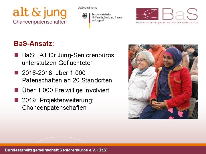 Ba. S-Ansatz: Ba. S: „Alt für Jung-Seniorenbüros unterstützen Geflüchtete“ 2016 -2018: über 1. 000