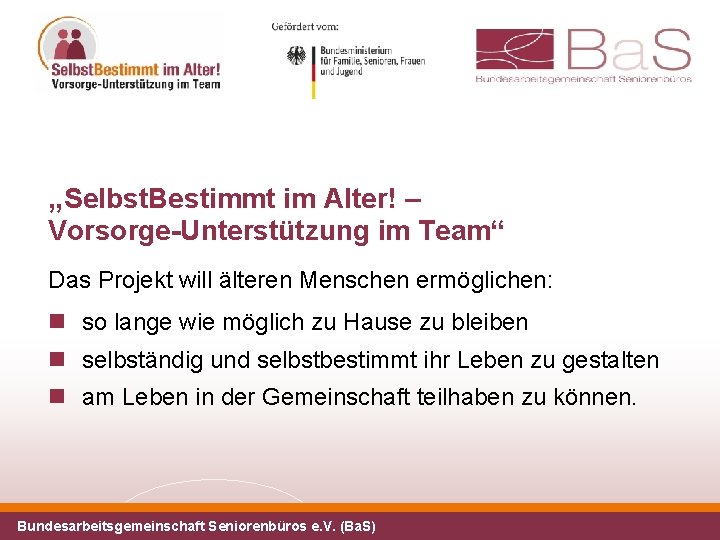 „Selbst. Bestimmt im Alter! – Vorsorge-Unterstützung im Team“ Das Projekt will älteren Menschen ermöglichen: