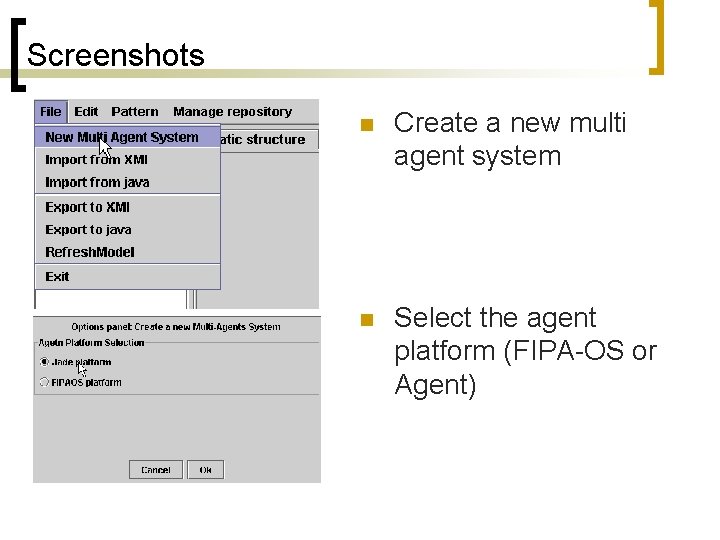 Screenshots n Create a new multi agent system n Select the agent platform (FIPA-OS