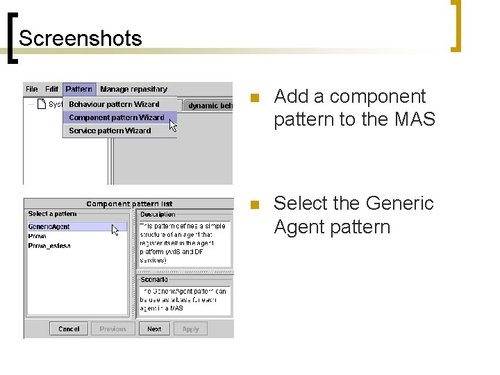 Screenshots n Add a component pattern to the MAS n Select the Generic Agent