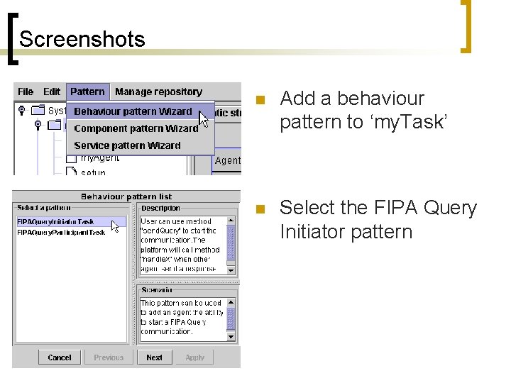 Screenshots n Add a behaviour pattern to ‘my. Task’ n Select the FIPA Query
