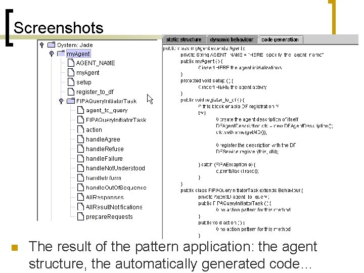Screenshots n The result of the pattern application: the agent structure, the automatically generated