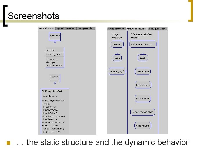 Screenshots n … the static structure and the dynamic behavior 