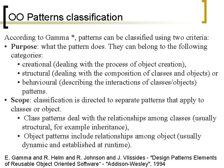 OO Patterns classification According to Gamma *, patterns can be classified using two criteria: