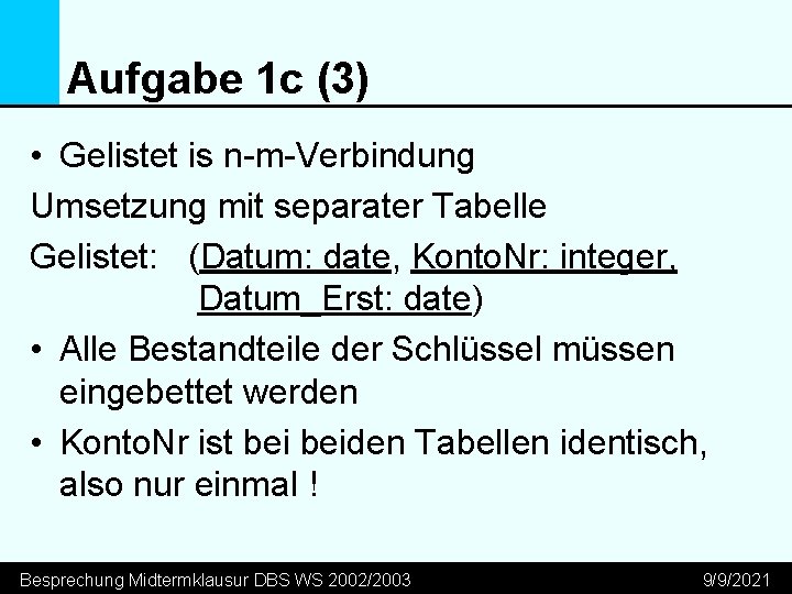 Aufgabe 1 c (3) • Gelistet is n-m-Verbindung Umsetzung mit separater Tabelle Gelistet: (Datum: