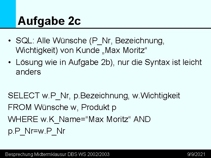 Aufgabe 2 c • SQL: Alle Wünsche (P_Nr, Bezeichnung, Wichtigkeit) von Kunde „Max Moritz“