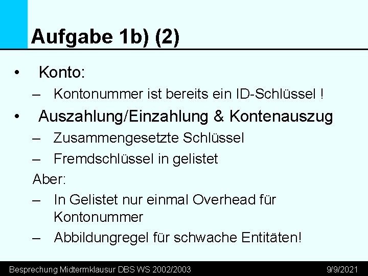 Aufgabe 1 b) (2) • Konto: – Kontonummer ist bereits ein ID-Schlüssel ! •