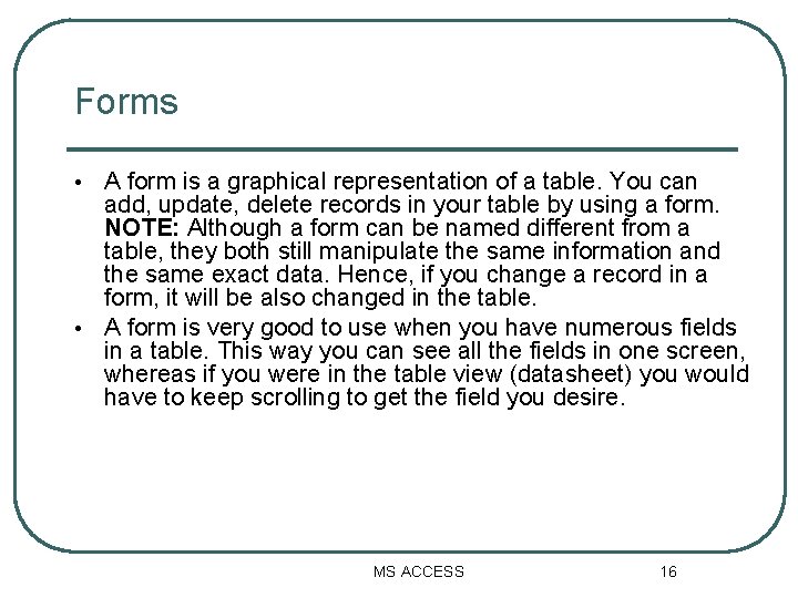 Forms A form is a graphical representation of a table. You can add, update, Forms A form is a graphical representation of a table. You can add, update,