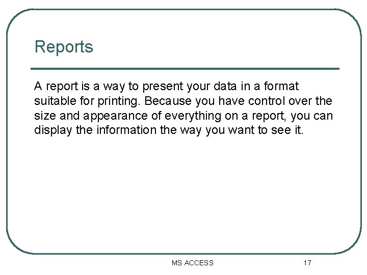 Reports A report is a way to present your data in a format suitable Reports A report is a way to present your data in a format suitable