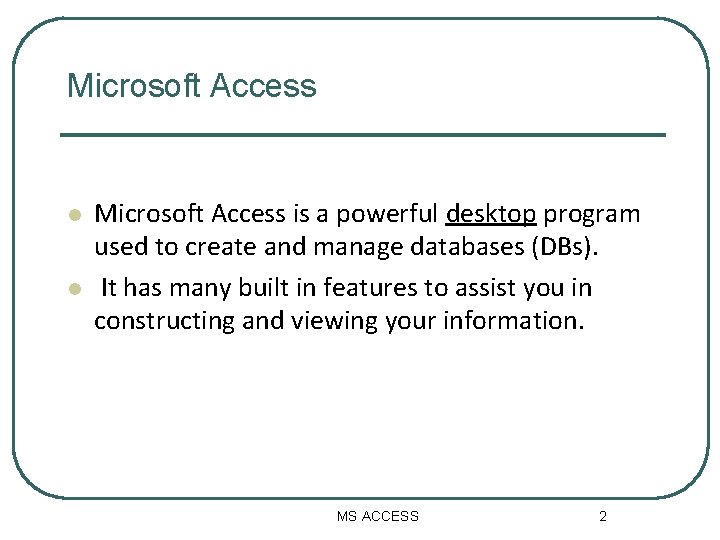 Microsoft Access l l Microsoft Access is a powerful desktop program used to create Microsoft Access l l Microsoft Access is a powerful desktop program used to create