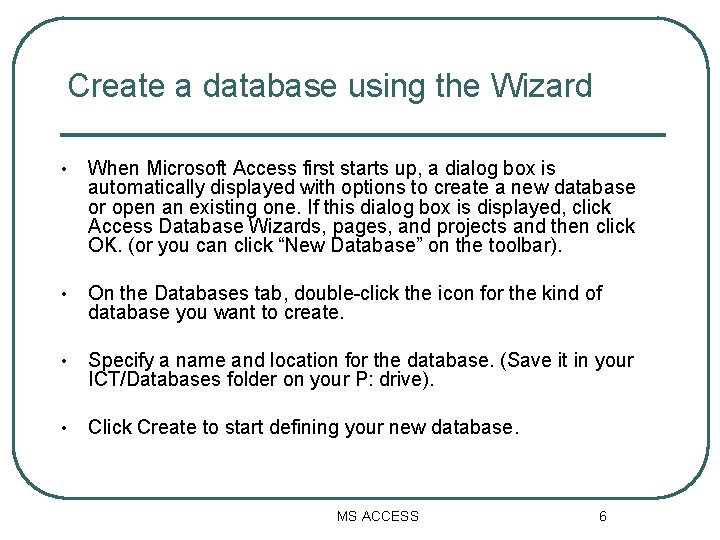 Create a database using the Wizard • When Microsoft Access first starts up, a Create a database using the Wizard • When Microsoft Access first starts up, a