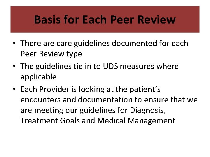 Basis for Each Peer Review • There are care guidelines documented for each Peer