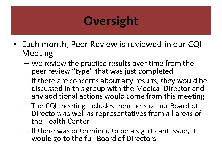 Oversight • Each month, Peer Review is reviewed in our CQI Meeting – We