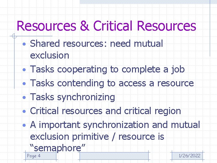 Resources & Critical Resources • Shared resources: need mutual • • • exclusion Tasks