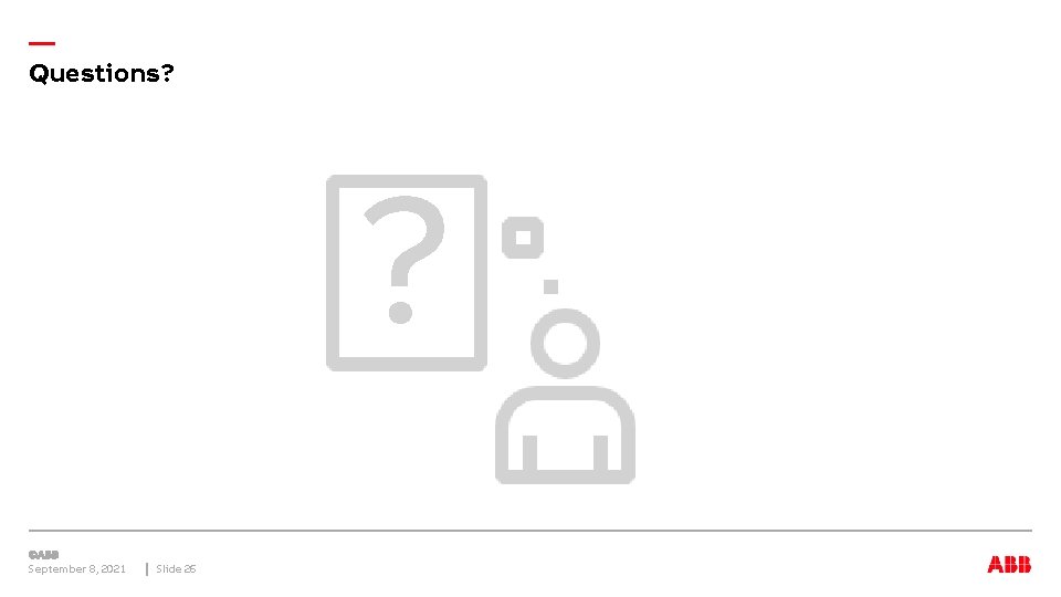 — Questions? ? September 8, 2021 Slide 26 