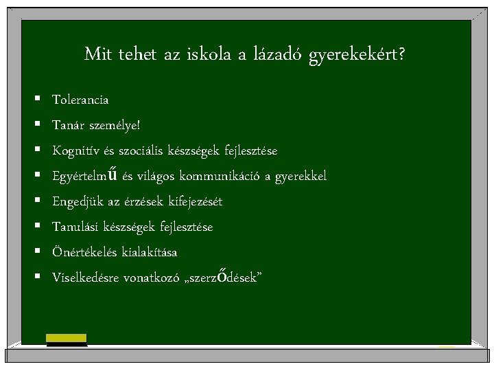 Mit tehet az iskola a lázadó gyerekekért? § § § § Tolerancia Tanár személye!