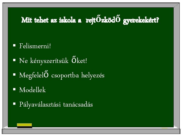 Mit tehet az iskola a rejtőzködő gyerekekért? § § § Felismerni! Ne kényszerítsük őket!