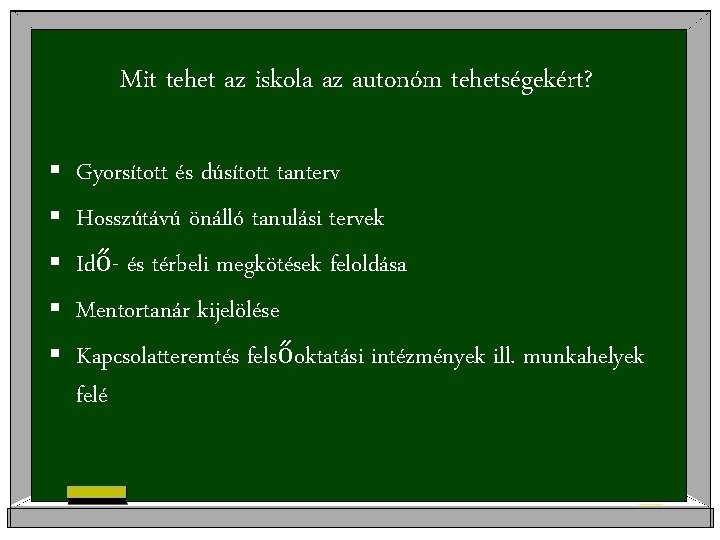 Mit tehet az iskola az autonóm tehetségekért? § § § Gyorsított és dúsított tanterv