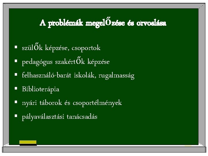 A problémák megelőzése és orvoslása § § § szülők képzése, csoportok pedagógus szakértők képzése