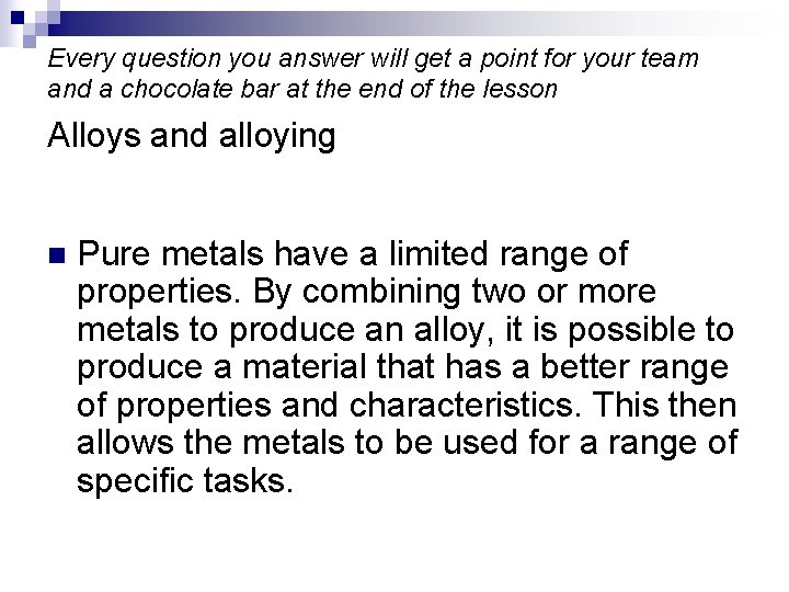 Every question you answer will get a point for your team and a chocolate