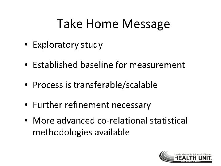 Take Home Message • Exploratory study • Established baseline for measurement • Process is