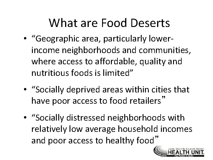 What are Food Deserts • “Geographic area, particularly lowerincome neighborhoods and communities, where access