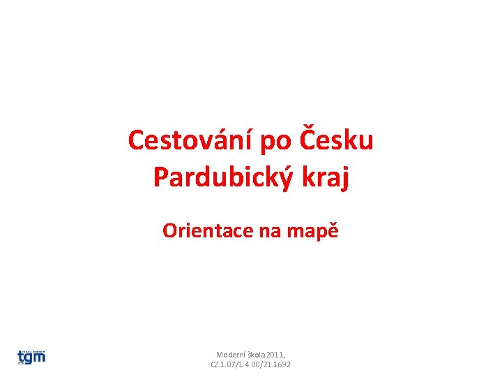 Cestování po Česku Pardubický kraj Orientace na mapě Moderní škola 2011, CZ. 1. 07/1.