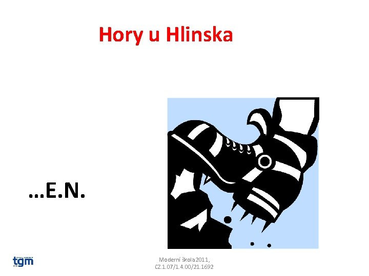 Hory u Hlinska …E. N. Železné Moderní škola 2011, CZ. 1. 07/1. 4. 00/21.