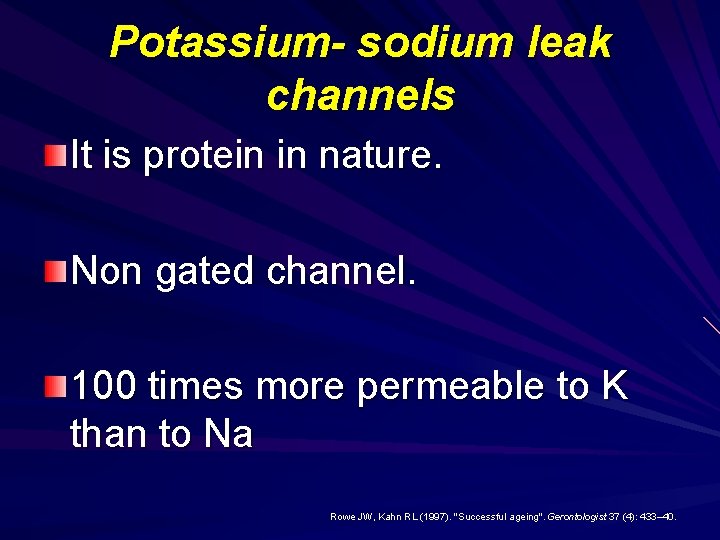 Potassium- sodium leak channels It is protein in nature. Non gated channel. 100 times