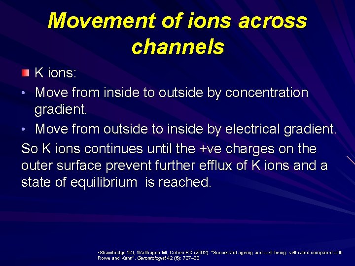 Movement of ions across channels K ions: • Move from inside to outside by